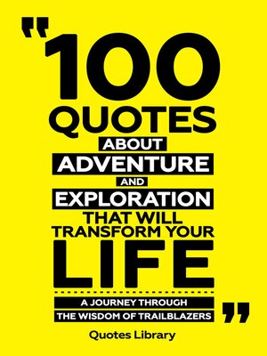 cover image of 100 Quotes About Adventure and Exploration That Will Transform Your Life--A Journey Through the Wisdom of Trailblazers